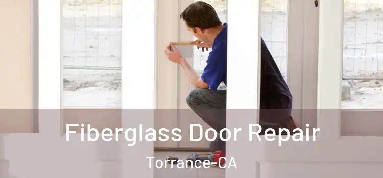  Fiberglass Door Repair Torrance-CA